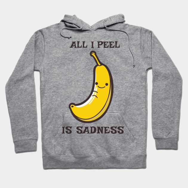 All I Peel Is Sadness Funny Pun Hoodie by Oh My Pun